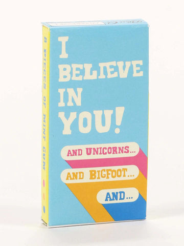 Blue Q I Believe In You. And Unicorns... And Bigfoot... And... Gum