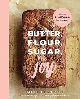 Butter Flour Sugar Joy Cookbook