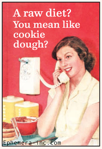 Ephemera Magnet A Raw Diet?