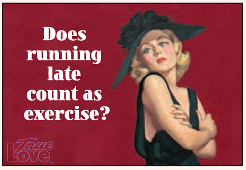 Ephemera Magnet Does running late count as exercise?